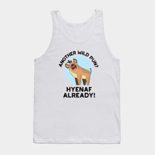 Another Wild Pun Hyenaf Already Funny Animal Pun Tank Top